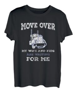 Herren Trucker Vater Ehefrau Kinder Trucker Move Over T-Shirt