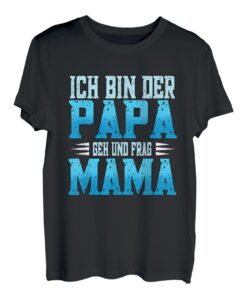 Herren Vatertag Sohn Tochter Ich bin der Papa geh und frag Mama T-Shirt