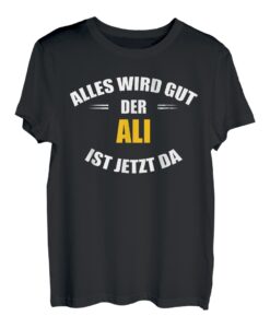 Herren Vorname Ali - Alles wird gut, der Ali ist jetzt da! T-Shirt