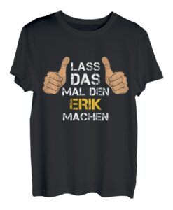 Herren Vorname Erik - Lass das mal den Erik machen T-Shirt