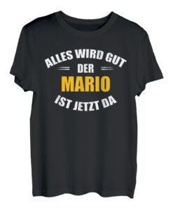 Herren Vorname Mario - Alles wird gut, der Mario ist jetzt da! T-Shirt