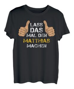 Herren Vorname Matthias - Lass das mal den Matthias machen T-Shirt