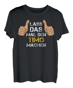 Herren Vorname Timo - Lass das mal den Timo machen T-Shirt