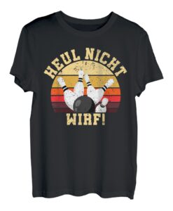 Heul nicht wirf! Kegeln Kegler Sportkegler Kegel T-Shirt