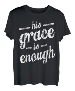 His Grace is Enough lustiges süßes christliches Geschenk für Damen und Mädchen T-Shirt