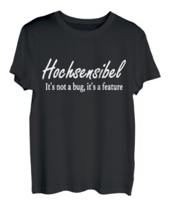 Hochsensibel, It's not a bug, it's a feature T-Shirt