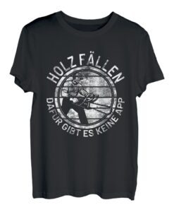Holz fällen dafür gibt es keine App Motorsäge Holzfäller T-Shirt