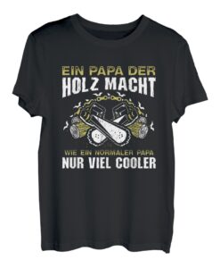 Holz machen - Holzfäller Papa Forst Wald Lustiges Holz T-Shirt