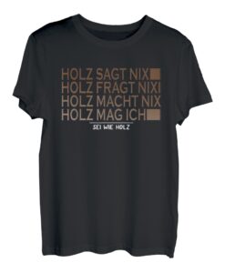Holz sagt nix sei wie Holz Spruch Säge Motorsäge Holzfäller T-Shirt