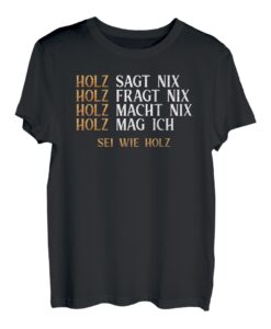 Holz sagt nix sei wie Holz Spruch Säge Motorsäge Holzfäller T-Shirt