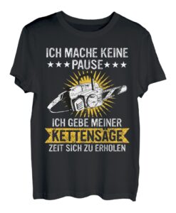 Holzfäller Kettensäge Ich mache keine Pause T-Shirt