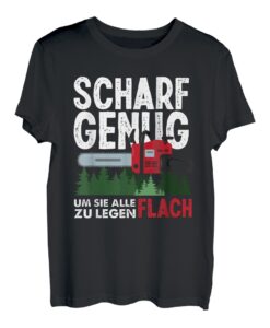 Holzfäller Scharf Genug Holzarbeit Kettensäge Motorsäge T-Shirt