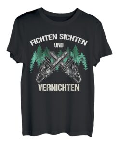 Holzfäller Waldarbeiter Holz Fichten Sichten Und Vernichten T-Shirt