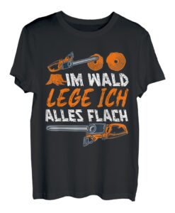 Holzfäller Waldarbeiter im Wald lege ich alles flach T-Shirt