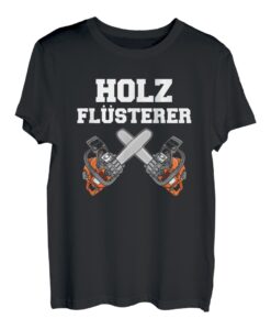 Holzflüsterer Förster Jäger Holzfäller Tischler Geschenk T-Shirt