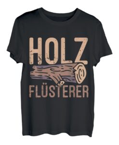 Holzflüsterer - Förster Schreiner Zimmermann Holzfäller T-Shirt