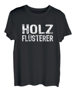 Holzflüsterer Ja es Stimmt Handwerk Wald Schreiner Tischler T-Shirt