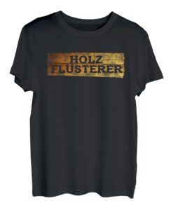 Holzflüsterer Wald Holzfäller Waldarbeiter Holz Forst Bäume T-Shirt