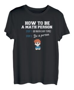 How To Be A Math Person I Math Teacher I Math Person I Math Person I Math T-Shirt