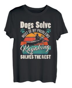 Hunde lösen die meisten meiner Probleme, Kajak löst den Rest T-Shirt