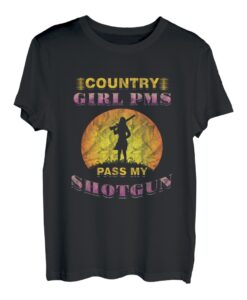 Hunter Ton Shooter Frauen Country Girl PMS Pass My Shotgun T-Shirt