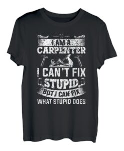 I am a Carpenter I can't fix stupid Schreiner Handwerker T-Shirt