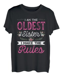 I am the Oldest Sister I make the Rules Sister Brother Geschenk T-Shirt