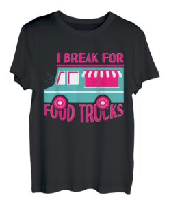 I Break For Food Trucks Food Truck Liebhaber T-Shirt