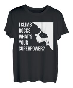 I Climb Rocks Whats Your Superpower? Sportklettern T-Shirt