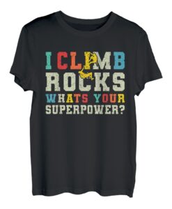 I Climb Rocks Whats Your Superpower? T-Shirt