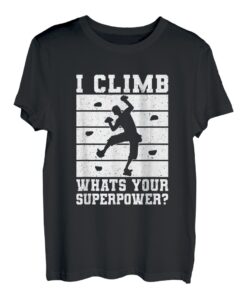 I Climb Whats Your Superpower? Seilkletterer Bouldern T-Shirt