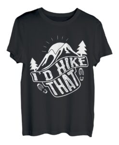 I'd Hike That Funny Hiker T-Shirt T-Shirt