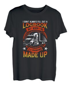 I don't always fill out a Logbook Transporter Fernfahrer T-Shirt