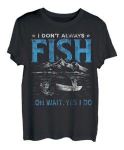 I Don't Always Fish - Lustiger Angler & Angler T-Shirt