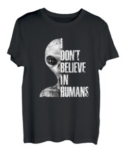 I Don't Believe In Humans | Niedliches Geschenk für Fremdinnen T-Shirt