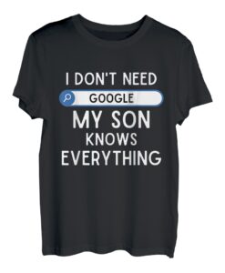 I Don't Need Google My Son Knows Everything - Lustiger Vater-Witz. T-Shirt