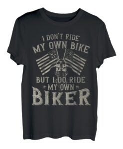 I Don't Ride My Own Bike But I Do Ride My Own Biker Lustig T-Shirt