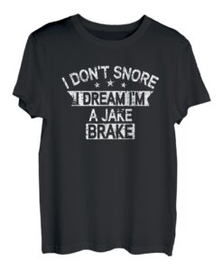 I don't snore I dream I'm a Jake Brake Fernfahrer T-Shirt