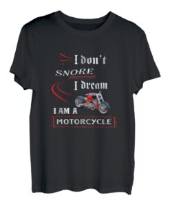 I Don't Snore I Dream I'm Motorrad Biker Dad T-Shirt