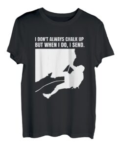 I Dont Always Chalk Up But When I Do I Send T-Shirt