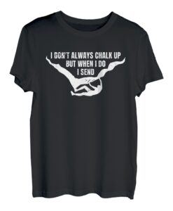 I Dont Always Chalk Up But When I Do I Send T-Shirt