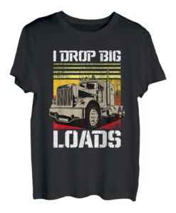 I Drop Big Loads Lustiges großes Rig Cool Diesel Truck Vatertag T-Shirt