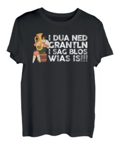 I Dua Ned Grantln I Sag Blos Wias Is Bayrisch Grantler T-Shirt