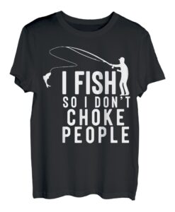 I Fish So I Don't Choke People Lustige Sprüche Angeln T-Shirt