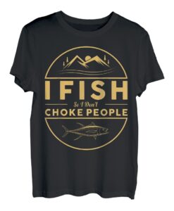 I Fish So I Don't Choke People Lustige Sprüche Angeln T-Shirt