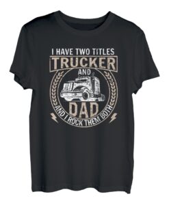 I have two Titles Trucker and Dad Transporter Fernfahrer T-Shirt