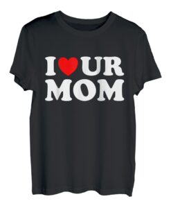 I Heart Ur Mom I Love Your Mom I Love Hot Moms Lustiger Spruch T-Shirt