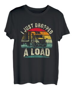 I just dropped a Load Lastkraftwagen Transporter Fernfahrer T-Shirt