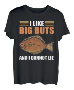 I Like Big But and I Cannot Lie Halibut Fishing T-Shirt