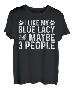 I Like My Blue Lacy And Maybe 3 Personen Lustiger Hundebesitzer T-Shirt